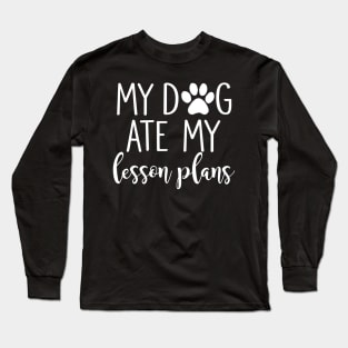 My Dog Ate My Lesson Plans Shirt Funny Teacher Gift Long Sleeve T-Shirt
